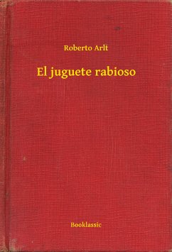 El juguete rabioso (eBook, ePUB) - Arlt, Roberto