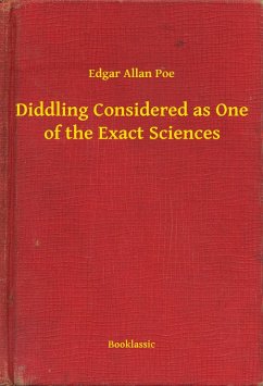 Diddling Considered as One of the Exact Sciences (eBook, ePUB) - Poe, Edgar Allan