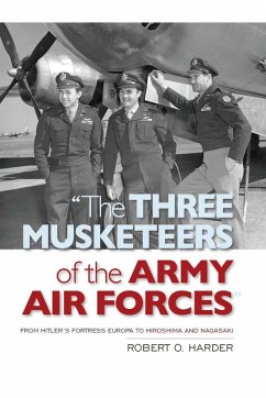The Three Musketeers of the Army Air Forces (eBook, ePUB) - Harder, Robert O