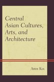 Central Asian Cultures, Arts, and Architecture (eBook, ePUB) Central Asian Cultures, Arts, and Architecture (eBook, ePUB)