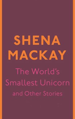 The World's Smallest Unicorn and Other Stories (eBook, ePUB) - Mackay, Shena