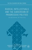 Radical Intellectuals and the Subversion of Progressive Politics (eBook, PDF)