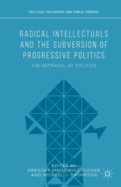 Radical Intellectuals and the Subversion of Progressive Politics (eBook, PDF)