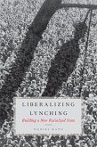 Liberalizing Lynching (eBook, PDF) Liberalizing Lynching (eBook, PDF)