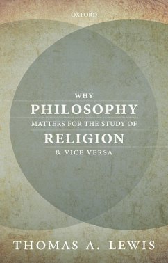 Why Philosophy Matters for the Study of Religion--and Vice Versa (eBook, ePUB) - Lewis, Thomas A.