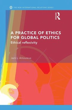 A Practice of Ethics for Global Politics (eBook, PDF) - L. Amoureux, Jack