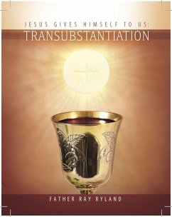 Transubstantiation: Jesus Gives Himself to Us (eBook, ePUB) - Ryland, Fr. Ray