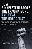 How Finkelstein Broke the Trauma Bond, and Beat the Holocaust (eBook, ePUB) How Finkelstein Broke the Trauma Bond, and Beat the Holocaust (eBook, ePUB)