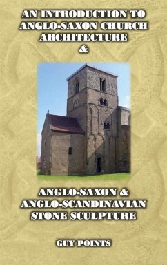 Introduction to Anglo-Saxon Church Architecture & Anglo-Scandinavian Stone Sculpture (eBook, ePUB) - Points, Guy