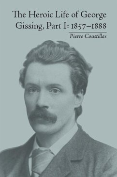 The Heroic Life of George Gissing, Part I (eBook, PDF) - Coustillas, Pierre