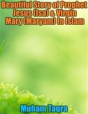 Beautiful Story of Prophet Jesus (Isa) & Virgin Mary (Maryam) In Islam (eBook, ePUB)