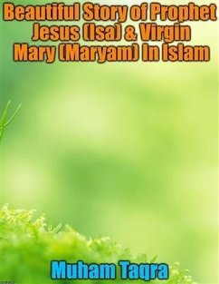 Beautiful Story of Prophet Jesus (Isa) & Virgin Mary (Maryam) In Islam (eBook, ePUB) - Taqra, Muham