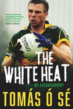 The White Heat - My Autobiography (eBook, ePUB) - Ó Sé, Tomás