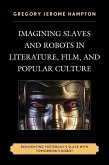 Imagining Slaves and Robots in Literature, Film, and Popular Culture (eBook, ePUB)