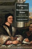 Diplomacy in Renaissance Rome (eBook, PDF)