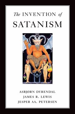 The Invention of Satanism (eBook, ePUB) - Dyrendal, Asbjorn; Lewis, James R.; Petersen, Jesper Aa.