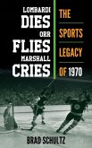 Lombardi Dies, Orr Flies, Marshall Cries (eBook, ePUB)