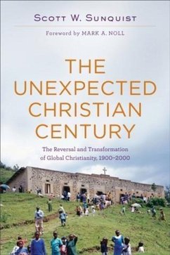 Unexpected Christian Century (eBook, ePUB) - Sunquist, Scott W.