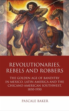 Revolutionaries, Rebels and Robbers (eBook, PDF) - Baker, Pascale