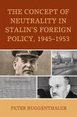 The Concept of Neutrality in Stalin's Foreign Policy, 1945-1953 (eBook, ePUB)
