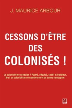 Cessons d'etre des colonises! (eBook, PDF) - J. Maurice Arbour, J. Maurice Arbour