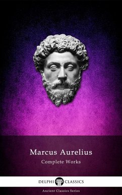Complete Works of Marcus Aurelius (Illustrated) (eBook, ePUB) - Aurelius, Marcus