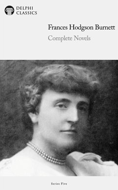 Delphi Complete Novels of Francis Hodgson Burnett (Illustrated) (eBook, ePUB) - Hodgson Burnett, Francis