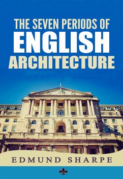 The Seven Periods of English Architecture (eBook, ePUB) - Sharpe, Edmund