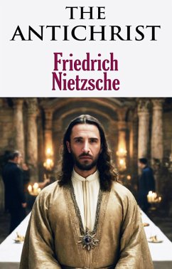 The Antichrist (eBook, ePUB) - Nietzsche, Friedrich; Nietzsche, Friedrich