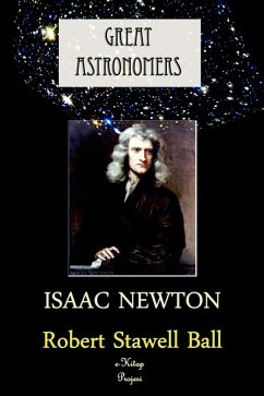 Great Astronomers (Isaac Newton) (eBook, ePUB) - Ball, Robert Stawell