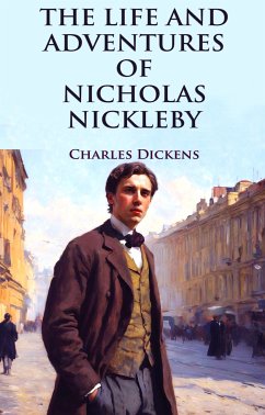 The Life and Adventures of Nicholas Nickleby (eBook, ePUB) - Dickens, Charles