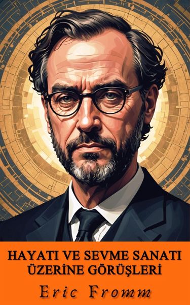 Hayati ve Sevme Sanati Uzerine Gorusleri (eBook, ePUB) Hayati ve Sevme Sanati Uzerine Gorusleri (eBook, ePUB)