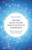 Feminism, Digital Culture and the Politics of Transmission (eBook, ePUB) Feminism, Digital Culture and the Politics of Transmission (eBook, ePUB)