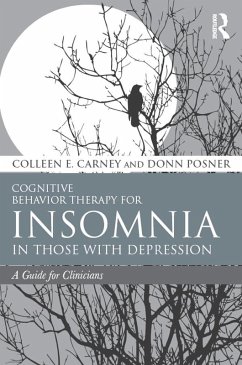 Cognitive Behavior Therapy for Insomnia in Those with Depression (eBook, PDF) - Carney, Colleen E.; Posner, Donn