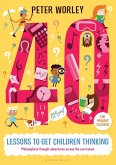 40 lessons to get children thinking: Philosophical thought adventures across the curriculum (eBook, PDF)
