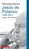 Jesús de Polanco, 1929-2007 : capitán de empresas