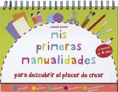 Mis primeras manualidades. Para descubrir el placer de crear : con papel, con lana, modelado, con pintura, con elementos naturales - Bochot, Isabel