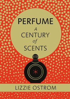 Perfume: A Century of Scents (eBook, ePUB) - Ostrom, Lizzie