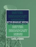 Better Broadcast Writing, Better Broadcast News (eBook, PDF)