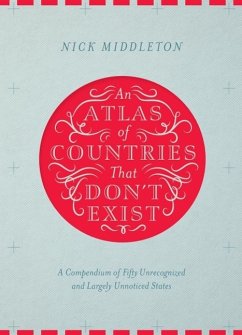 An Atlas of Countries That Don't Exist (eBook, ePUB) - Middleton, Nick