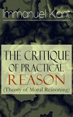 The Critique of Practical Reason (Theory of Moral Reasoning) (eBook, ePUB)