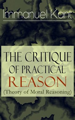 The Critique of Practical Reason (Theory of Moral Reasoning) (eBook, ePUB) - Kant, Immanuel