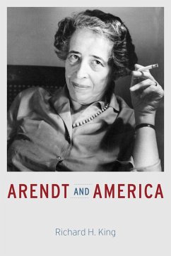Arendt and America (eBook, ePUB) - King, Richard H.
