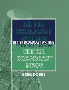Better Broadcast Writing, Better Broadcast News (eBook, ePUB) - Dobbs, Greg