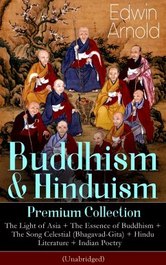 Buddhism & Hinduism Premium Collection: The Light of Asia + The Essence of Buddhism + The Song Celestial (Bhagavad-Gita) + Hindu Literature + Indian Poetry (Unabridged): Religious Studies, Spiritual Poems & Sacred Writings (eBook, ePUB) - Arnold, Edwin