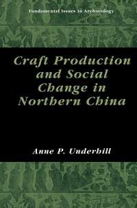Craft Production and Social Change in Northern China (eBook, PDF) - Underhill, Anne P.