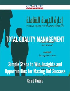Total Quality Management - Simple Steps to Win, Insights and Opportunities for Maxing Out Success (eBook, ePUB) Total Quality Management - Simple Steps to Win, Insights and Opportunities for Maxing Out Success (eBook, ePUB)