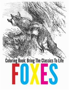 Foxes Coloring Book - Bring The Classics To Life (eBook, ePUB) Foxes Coloring Book - Bring The Classics To Life (eBook, ePUB)