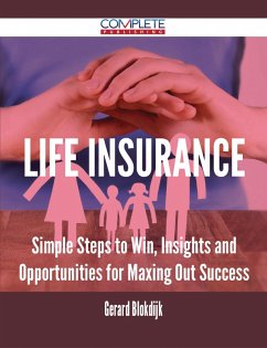 Life Insurance - Simple Steps to Win, Insights and Opportunities for Maxing Out Success (eBook, ePUB)