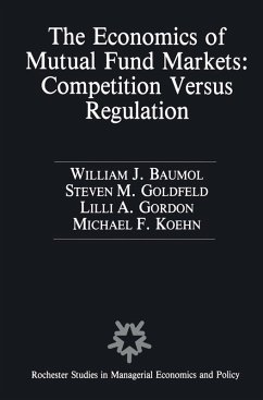 The Economics of Mutual Fund Markets: Competition Versus Regulation (eBook, PDF) - Baumol, William; Goldfeld, Stephen M.; Gordon, Lilli A.; Köhn, Frank-Michael